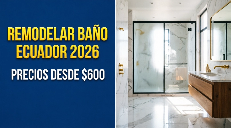 Remodelar baño en Ecuador 2026: precios desde $600. Guía completa de costos de remodelación de baños